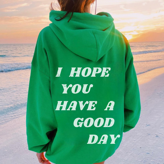 I Hope You Have A Good Day Hoodie